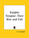 Cover: Knights Templar: Their Rise and Fall - Kessinger Publishing Co