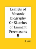 Cover: Leaflets of Masonic Biography or Sketches of Eminent Freemasons (1863) - Kessinger Publishing Co
