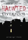 Cover: 800 Years of Haunted Liverpool - The History Press Ltd