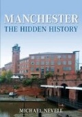 Cover: Manchester: The Hidden History - The History Press Ltd