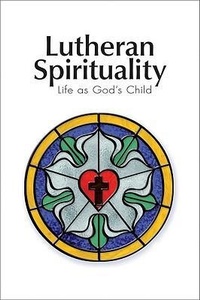 Enlarge image Cover: Lutheran Spirituality - Concordia Publishing House Ltd