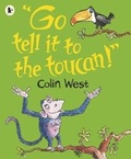 Cover: "Go Tell It to the Toucan" - Walker Books Ltd