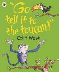 Enlarge image Cover: "Go Tell It to the Toucan" - Walker Books Ltd