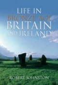 Cover: Life in Bronze Age Britain and Ireland - The History Press Ltd