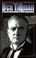 Cover: Ben Tillman and the Reconstruction of White Supremacy - The University of North Carolina Press