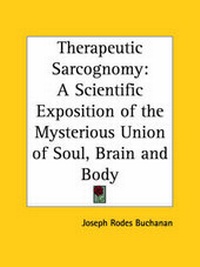 Abbildung von: Therapeutic Sarcognomy: A Scientific Exposition of the Mysterious Union of Soul, Brain and Body (1884) - Kessinger Publishing Co