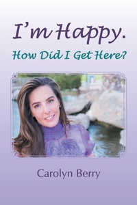 Enlarge image Cover: I'm Happy. How Did I Get Here? - Balboa Press