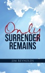 Cover: Only Surrender Remains - WestBow Press