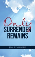 Cover: Only Surrender Remains - WestBow Press