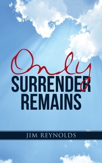 Enlarge image Cover: Only Surrender Remains - WestBow Press