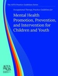 Cover: Occupational Therapy Practice Guidelines for Mental Health Promotion, Prevention, and Intervention for Children and Youth - American Occupational Therapy