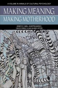 Cover: Making Meaning, Making Motherhood - Information Age Publishing