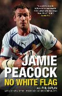 Bild vergrößern Bild: Jamie Peacock: No White Flag - The History Press Ltd