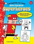 Cover: Spectacular Superheroes - Walter Foster Jr. -- Quarto Library