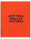 Cover: Jeff Wall - Smaller Pictures - Editions Xavier Barral