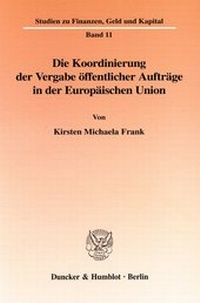 Abbildung von: Die Koordinierung der Vergabe öffentlicher Aufträge in der Europäischen Union - Duncker & Humblot