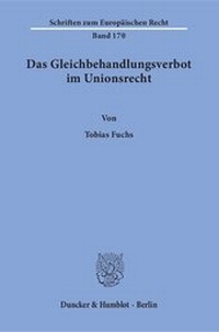Abbildung von: Das Gleichbehandlungsverbot im Unionsrecht. Herleitung eines dogmatischen Modells des Verbots der Gleichbehandlung nicht vergleichbarer Sachverhalte - fibre