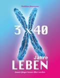 Cover: 3 mal 40 Jahre Leben - BoD - Books on Demand