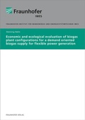 Cover: Economic and ecological evaluation of biogas plant configurations for a demand oriented biogas supply for flexible power generation - Fraunhofer Verlag