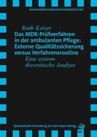 Abbildung von: Das MDK-Prüfverfahren in der ambulanten Pflege: Externe Qualitätssicherung versus Verfahrensroutine - Carl-Auer Verlag