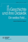Cover: Geschichte und ihre Didaktik. Ein weites Feld - Wochenschau Verlag