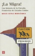 Cover: La Migra!. Una Historia de La Patrulla Fronteriza de Estados Unidos - Fondo de Cultura Economica USA