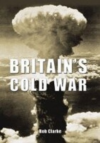Enlarge image Cover: Britain's Cold War - The History Press Ltd
