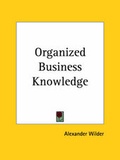Cover: Organized Business Knowledge (1923) - Kessinger Publishing Co
