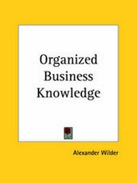 Enlarge image Cover: Organized Business Knowledge (1923) - Kessinger Publishing Co