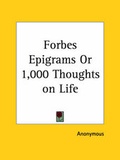 Cover: Forbes Epigrams or 1, 000 Thoughts on Life (1922) - Kessinger Publishing Co
