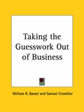 Cover: Taking the Guesswork Out of Business (1924) - Kessinger Publishing Co