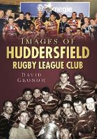 Abbildung von: Images of Huddersfield Rugby League Club - The History Press Ltd