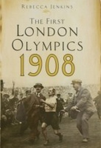 Enlarge image Cover: The First London Olympics: 1908 - Piatkus Books