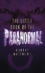 Cover: The Little Book of the Paranormal - The History Press Ltd