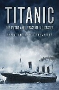 Cover: Titanic: The Myths and Legacy of a Disaster - The History Press Ltd