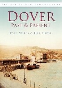 Enlarge image Cover: Dover Past and Present - The History Press Ltd