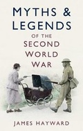 Cover: Myths and Legends of the Second World War - The History Press Ltd