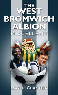 Bild vergrößern Bild: The West Bromwich Albion Miscellany - The History Press Ltd