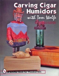 Abbildung von: Carving Cigar Humidors with Tom Wolfe - Schiffer Publishing Ltd