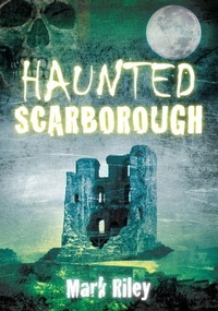 Enlarge image Cover: Haunted Scarborough - The History Press Ltd