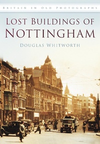Enlarge image Cover: Lost Buildings of Nottingham - The History Press Ltd