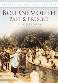 Enlarge image Cover: Bournemouth Past and Present - The History Press Ltd