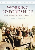 Cover: Working Oxfordshire: From Airmen to Wheelwrights - The History Press Ltd