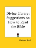 Cover: Divine Library: Suggestions on How to Read the Bible (1897) - Kessinger Publishing Co