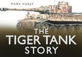 Cover: The Tiger Tank Story - The History Press Ltd
