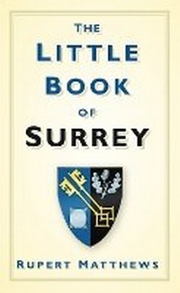 Enlarge image Cover: The Little Book of Surrey - The History Press Ltd