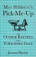 Cover: Mrs Hibbert's Pick-Me-Up and Other Recipes from a Yorkshire Dale - The History Press Ltd