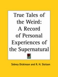 Cover: True Tales of the Weird: A Record of Personal Experiences of the Supernatural (1920) - Kessinger Publishing Co