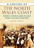 Cover: A Century of the North Wales Coast - The History Press Ltd