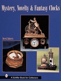 Cover: Mystery, Novelty, & Fantasy Clocks - Schiffer Publishing Ltd
